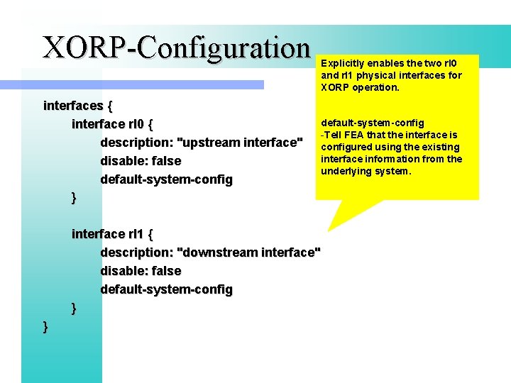 XORP-Configuration interfaces { interface rl 0 { description: "upstream interface" disable: false default-system-config }