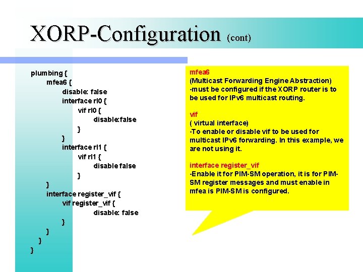 XORP-Configuration (cont) plumbing { mfea 6 { disable: false interface rl 0 { vif