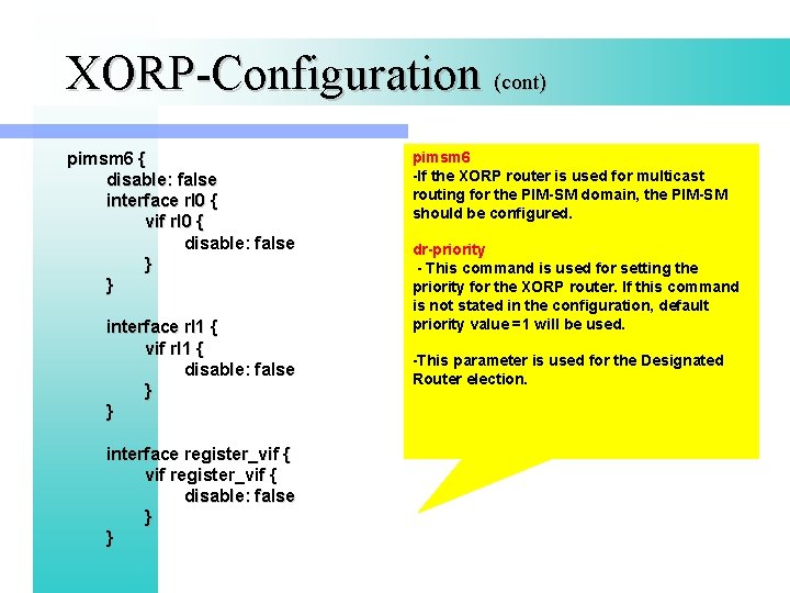 XORP-Configuration (cont) pimsm 6 { disable: false interface rl 0 { vif rl 0