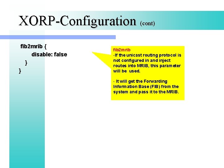 XORP-Configuration (cont) fib 2 mrib { disable: false } } fib 2 mrib -If