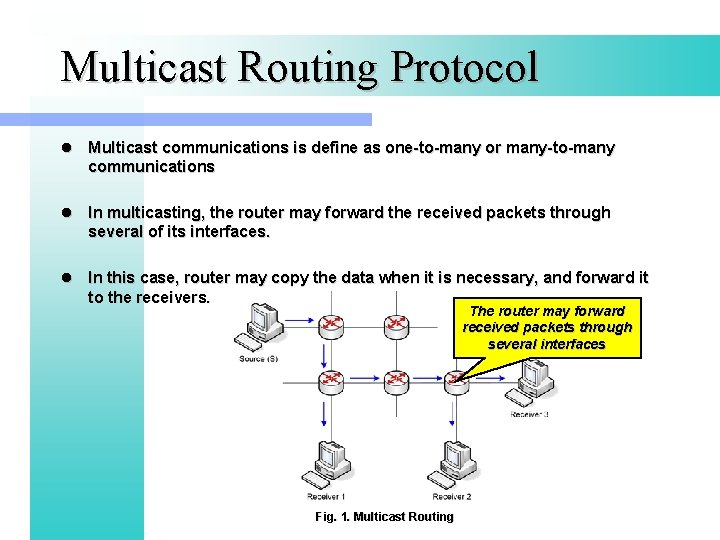 Multicast Routing Protocol l Multicast communications is define as one-to-many or many-to-many communications l