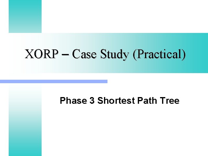 XORP – Case Study (Practical) Phase 3 Shortest Path Tree 