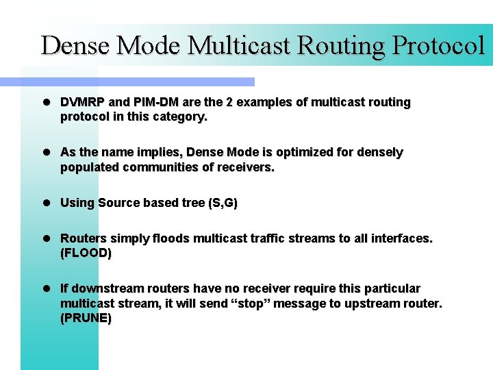 Dense Mode Multicast Routing Protocol l DVMRP and PIM-DM are the 2 examples of