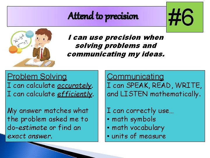 Attend to precision #6 I can use precision when solving problems and communicating my