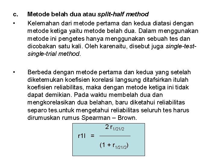 c. • Metode belah dua atau split-half method Kelemahan dari metode pertama dan kedua