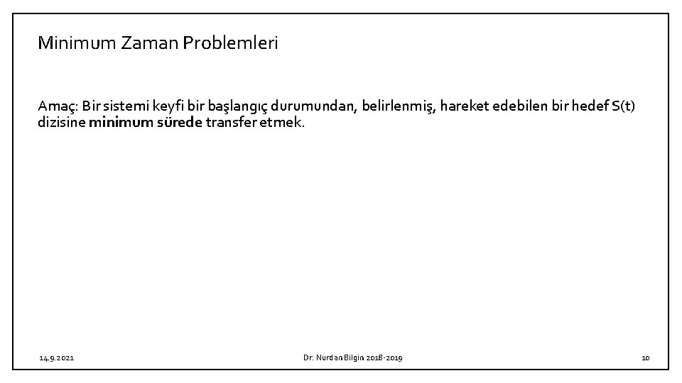 Minimum Zaman Problemleri Amaç: Bir sistemi keyfi bir başlangıç durumundan, belirlenmiş, hareket edebilen bir