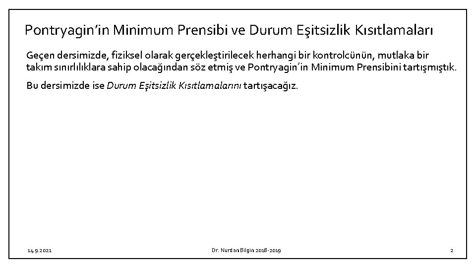 Pontryagin’in Minimum Prensibi ve Durum Eşitsizlik Kısıtlamaları Geçen dersimizde, fiziksel olarak gerçekleştirilecek herhangi bir