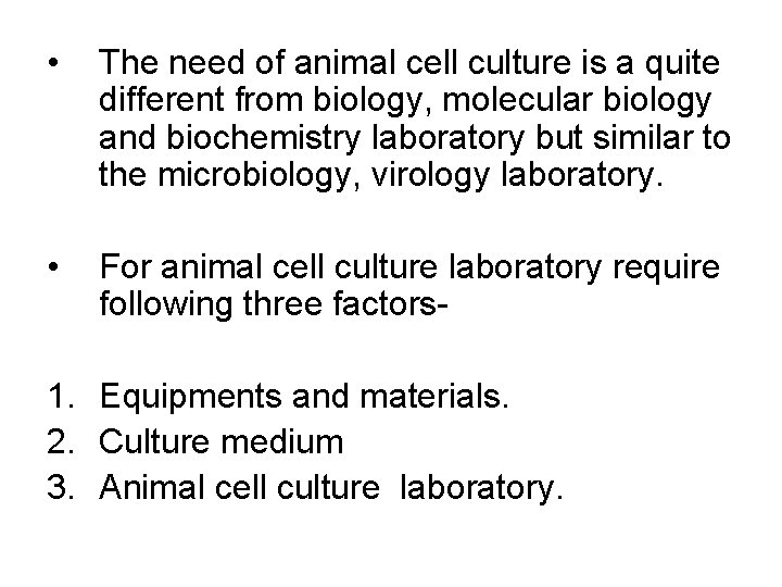  • The need of animal cell culture is a quite different from biology,