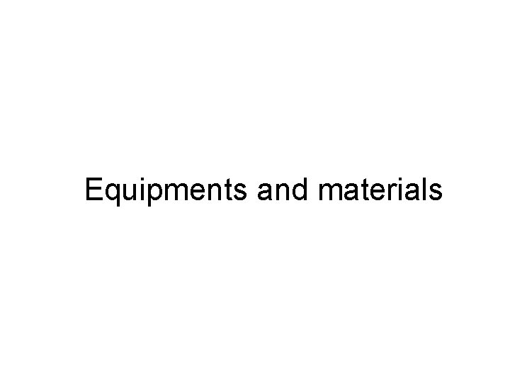 Equipments and materials 