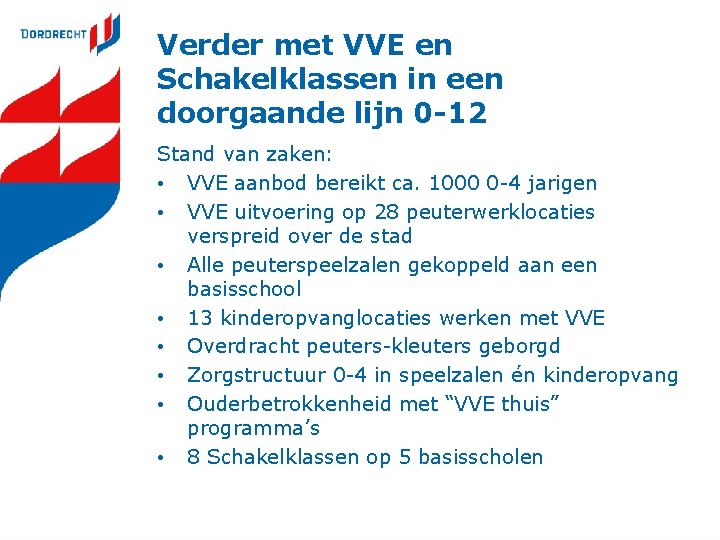 Verder met VVE en Schakelklassen in een doorgaande lijn 0 -12 Stand van zaken:
