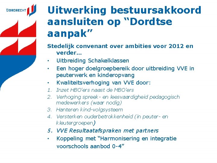 Uitwerking bestuursakkoord aansluiten op “Dordtse aanpak” Stedelijk convenant over ambities voor 2012 en verder…