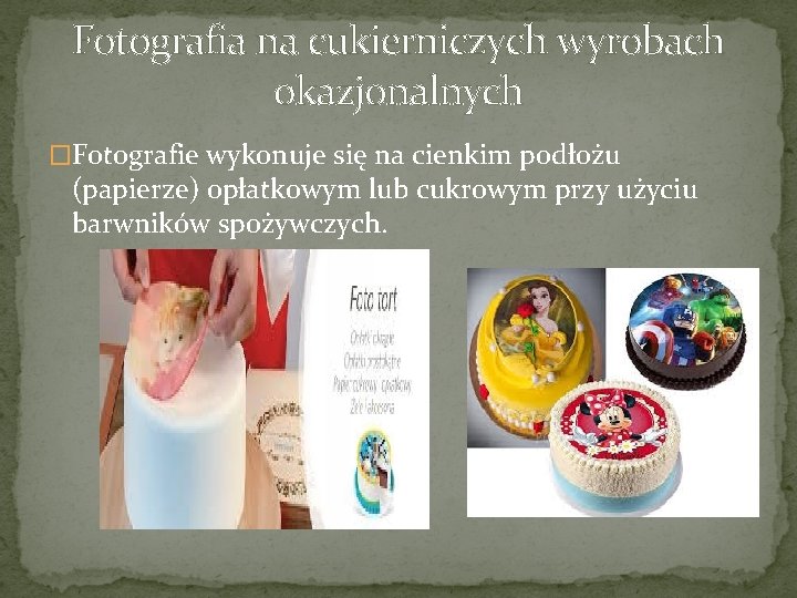 Fotografia na cukierniczych wyrobach okazjonalnych �Fotografie wykonuje się na cienkim podłożu (papierze) opłatkowym lub