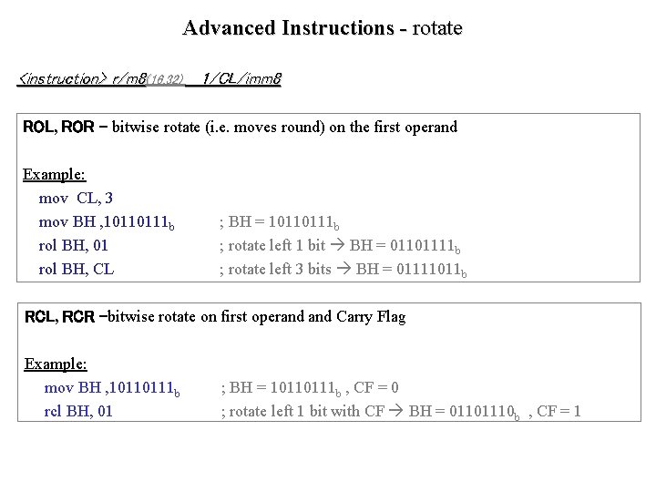 Advanced Instructions - rotate <instruction> r/m 8(16, 32) 1/CL/imm 8 ROL, ROR – bitwise