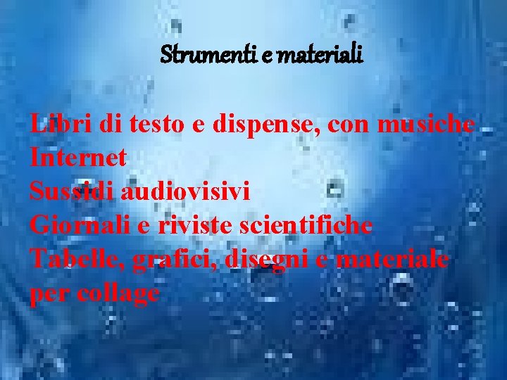 Strumenti e materiali Libri di testo e dispense, con musiche Internet Sussidi audiovisivi Giornali