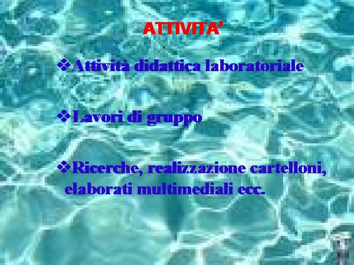 ATTIVITA’ v. Attività didattica laboratoriale v. Lavori di gruppo v. Ricerche, realizzazione cartelloni, elaborati