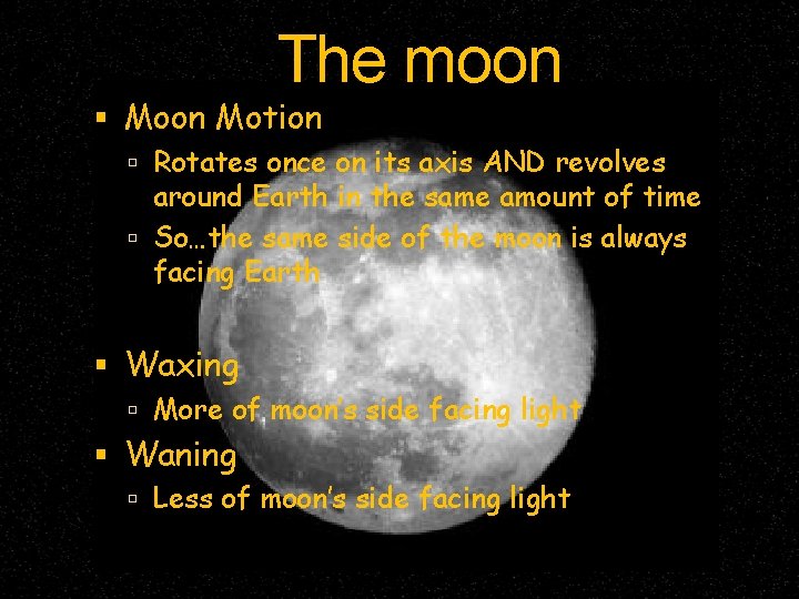 The moon Moon Motion Rotates once on its axis AND revolves around Earth in