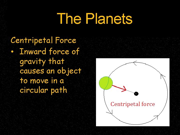 The Planets Centripetal Force • Inward force of gravity that causes an object to