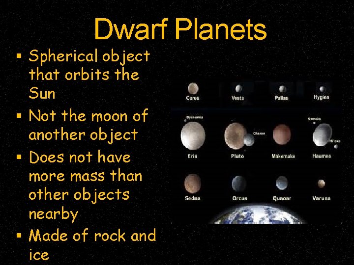 Dwarf Planets Spherical object that orbits the Sun Not the moon of another object Dwarf Planets Spherical object that orbits the Sun Not the moon of another object