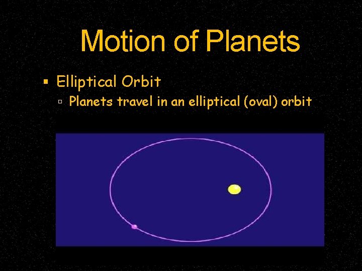 Motion of Planets Elliptical Orbit Planets travel in an elliptical (oval) orbit Motion of Planets Elliptical Orbit Planets travel in an elliptical (oval) orbit
