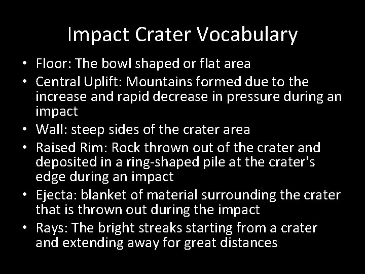 Impact Crater Vocabulary • Floor: The bowl shaped or flat area • Central Uplift: