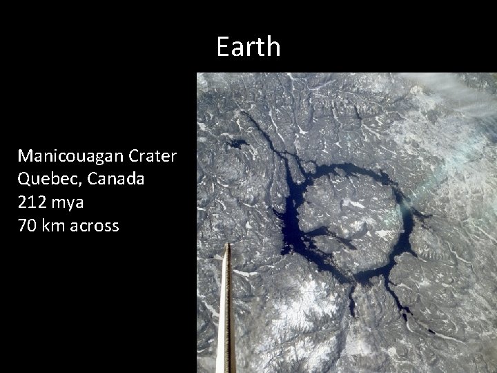 Earth Manicouagan Crater Quebec, Canada 212 mya 70 km across 