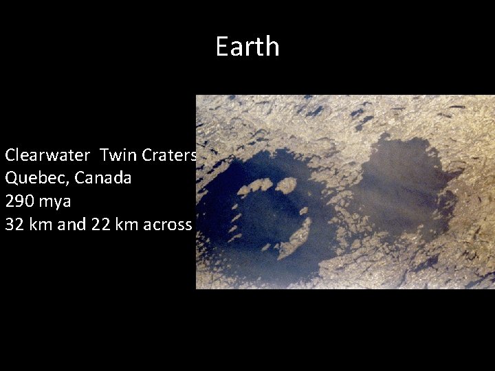 Earth Clearwater Twin Craters Quebec, Canada 290 mya 32 km and 22 km across