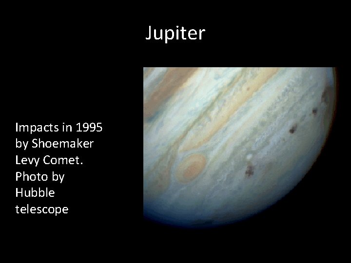 Jupiter Impacts in 1995 by Shoemaker Levy Comet. Photo by Hubble telescope 