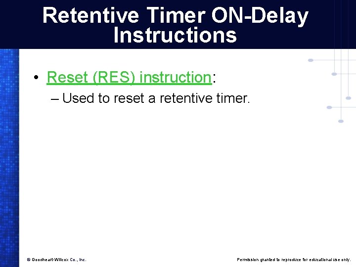 Retentive Timer ON-Delay Instructions • Reset (RES) instruction: – Used to reset a retentive