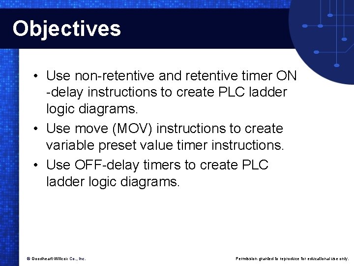 Objectives • Use non-retentive and retentive timer ON -delay instructions to create PLC ladder