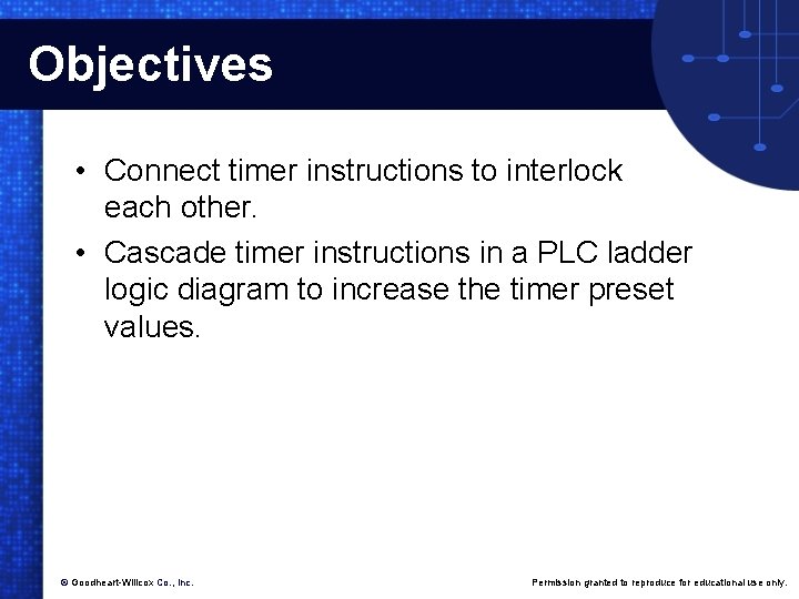 Objectives • Connect timer instructions to interlock each other. • Cascade timer instructions in