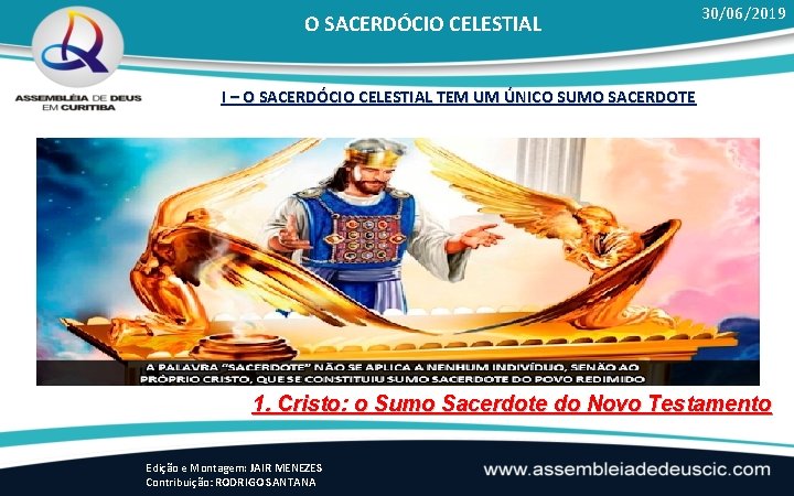 O SACERDÓCIO CELESTIAL 30/06/2019 I – O SACERDÓCIO CELESTIAL TEM UM ÚNICO SUMO SACERDOTE