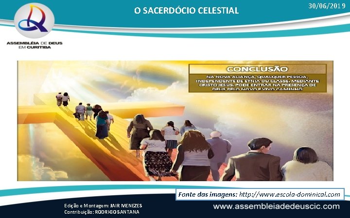 O SACERDÓCIO CELESTIAL 30/06/2019 Fonte das imagens: http: //www. escola-dominical. com Edição e Montagem: