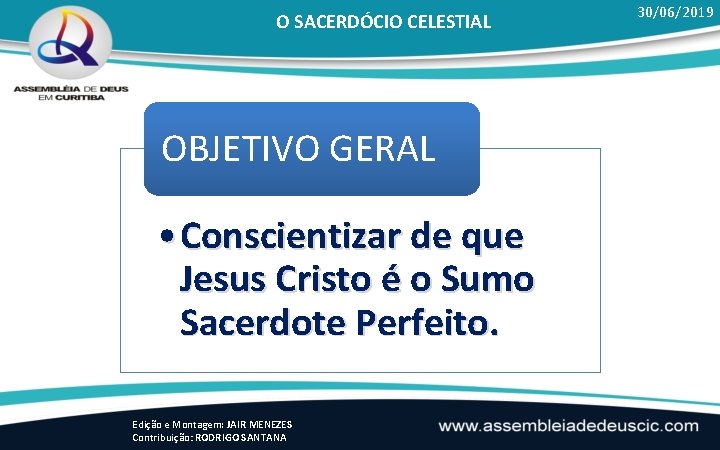 O SACERDÓCIO CELESTIAL OBJETIVO GERAL • Conscientizar de que Jesus Cristo é o Sumo