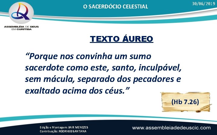 30/06/2019 O SACERDÓCIO CELESTIAL TEXTO ÁUREO “Porque nos convinha um sumo sacerdote como este,