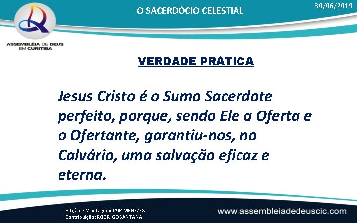 O SACERDÓCIO CELESTIAL VERDADE PRÁTICA Jesus Cristo é o Sumo Sacerdote perfeito, porque, sendo