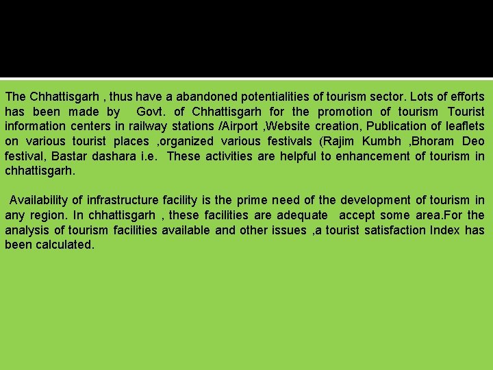 The Chhattisgarh , thus have a abandoned potentialities of tourism sector. Lots of efforts