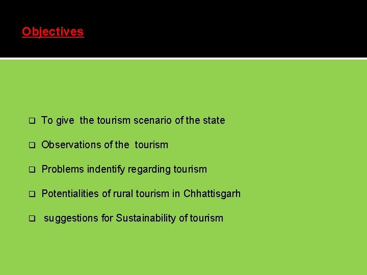 Objectives q To give the tourism scenario of the state q Observations of the