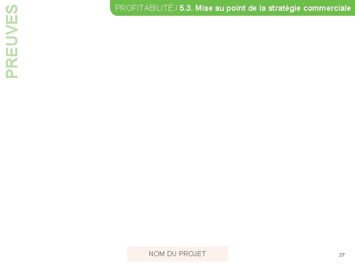 PREUVES PROFITABILITÉ / 5. 3. Mise au point de la stratégie commerciale NOM DU