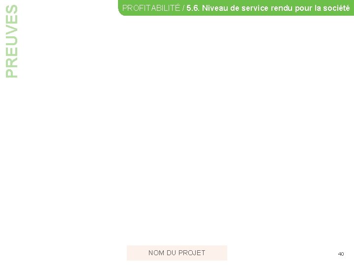 PREUVES PROFITABILITÉ / 5. 6. Niveau de service rendu pour la société NOM DU