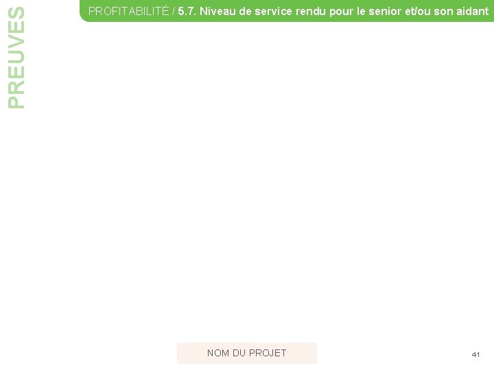 PREUVES PROFITABILITÉ / 5. 7. Niveau de service rendu pour le senior et/ou son