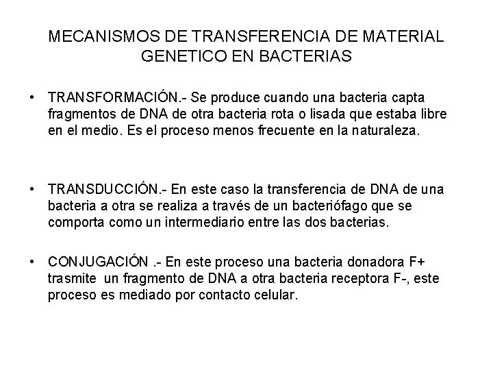 MECANISMOS DE TRANSFERENCIA DE MATERIAL GENETICO EN BACTERIAS • TRANSFORMACIÓN. - Se produce cuando