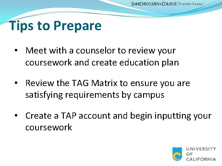 Tips to Prepare • Meet with a counselor to review your coursework and create