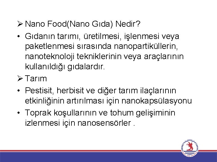 Ø Nano Food(Nano Gıda) Nedir? • Gıdanın tarımı, üretilmesi, işlenmesi veya paketlenmesi sırasında nanopartiküllerin,