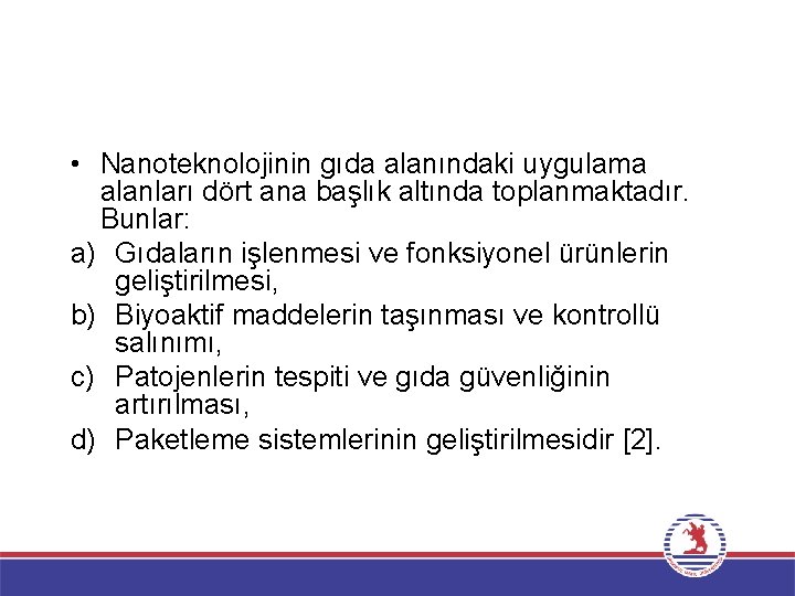  • Nanoteknolojinin gıda alanındaki uygulama alanları dört ana başlık altında toplanmaktadır. Bunlar: a)