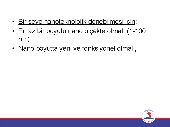  • Bir şeye nanoteknolojik denebilmesi için: • En az bir boyutu nano ölçekte