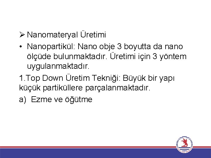 Ø Nanomateryal Üretimi • Nanopartikül: Nano obje 3 boyutta da nano ölçüde bulunmaktadır. Üretimi