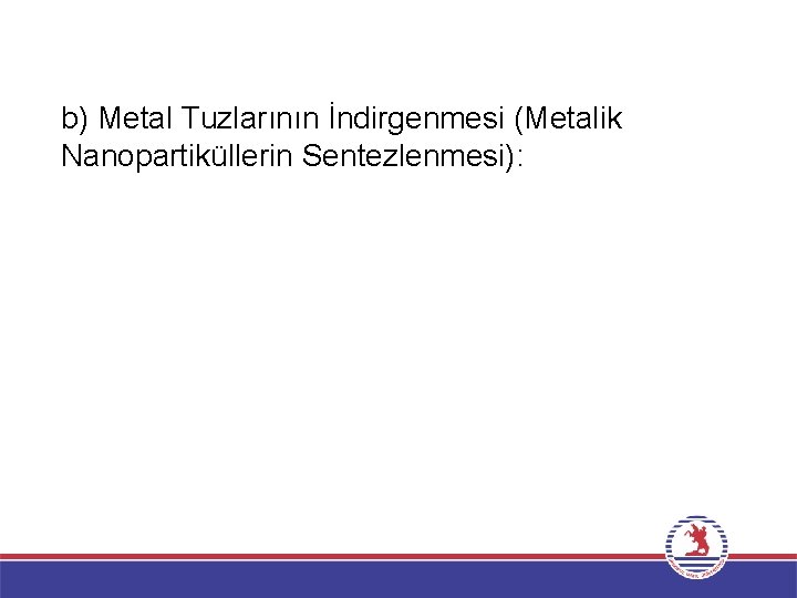 b) Metal Tuzlarının İndirgenmesi (Metalik Nanopartiküllerin Sentezlenmesi): 