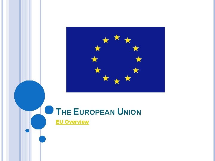 THE EUROPEAN UNION EU Overview 