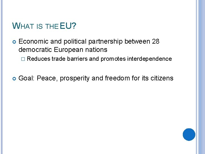 WHAT IS THE EU? Economic and political partnership between 28 democratic European nations �