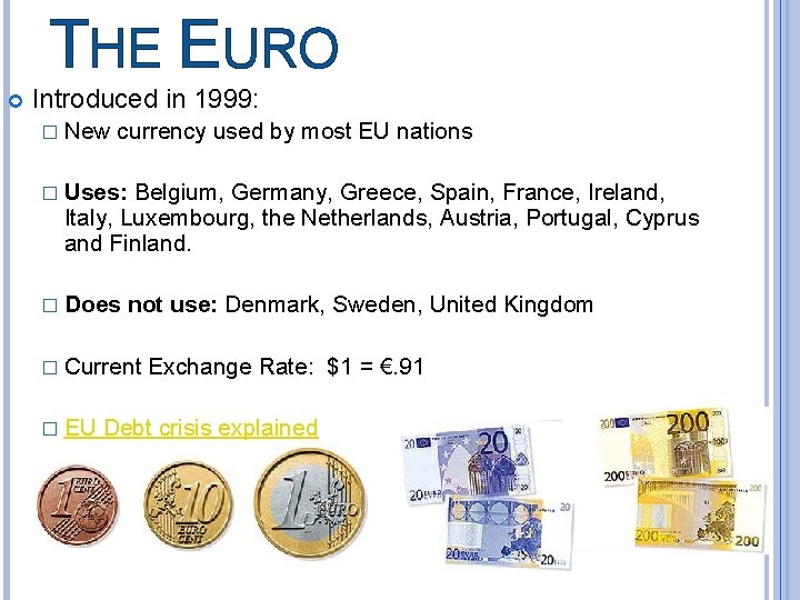 THE EURO Introduced in 1999: � New currency used by most EU nations �